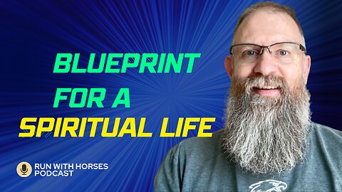 Blueprint for a Spiritual Life -Ep.268 -Run With Horses Podcast