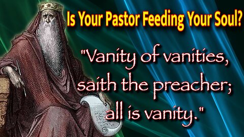 Is Your Pastor Feeding Your Soul? | Ecclesiastes 12:8 - 14 | Domata