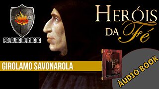 Girolamo Savonarola (Jerônimo Savonarola) - Heróis da Fé ( Audiobook)