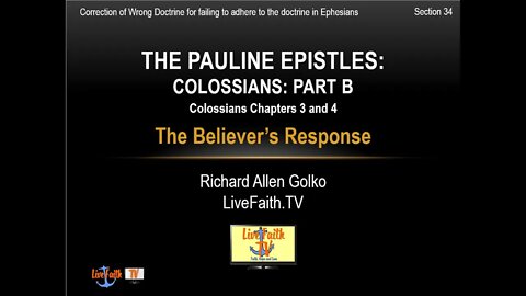 Session 34: Pauline Epistles Study -- Colossians Chapters 3 and 4 -- The Believer's Response