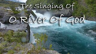 The Singing Of O River Of God