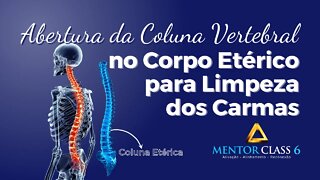 Abertura da Coluna Vertebral no Corpo Etérico para Limpeza dos Carmas