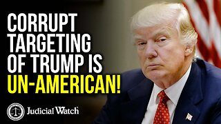 Corrupt Targeting of Trump is UN-AMERICAN!