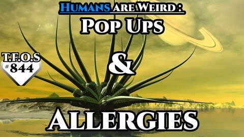 Science Fiction Story - Humans are Weird : Pop Ups & Allergies (Humans are space Orcs\HFY\TFOS# 844)