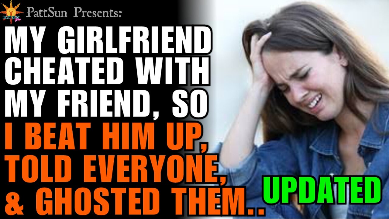 UPDATED: My Girlfriend cheated on me with my Friend, so I beat him up ...