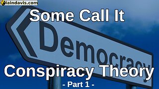 Some Call It Conspiracy Theory – Part 1 by Iain Davis - Johnny Vedmore Read-Throughs