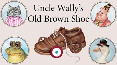 Uncle Wally's Old Brown Shoe - By: Wallace Edwards, Artie Bennett Illustrated by: Wallace Edwards