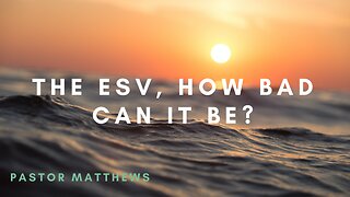 "The ESV, How Bad Can It Be?" | Abiding Word Baptist
