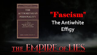 The Empire of Lies: "Fascism" The Antiwhite Effigy