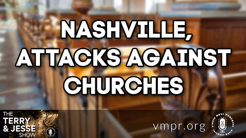 11 Apr 23, The Terry & Jesse Show: Nashville Attacks Against Churches