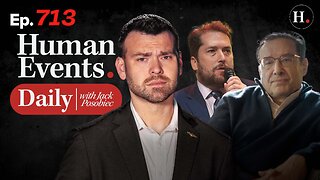 HUMAN EVENTS WITH JACK POSOBIEC EP. 713