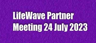 LifeWave Partner Meeting 24 July 2023