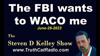 Steven D Kelley, #OccupyTheGetty, FBI wants to WACO me, June 29, 2023