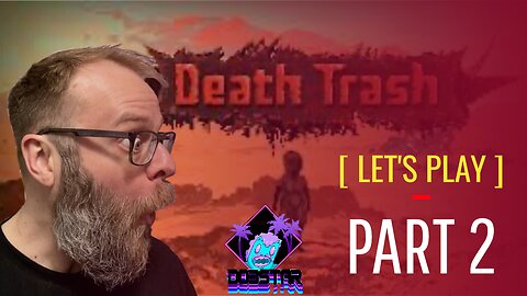 Death Trash Let's Play Episode 2