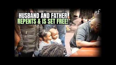 Husband/Father Repents & is Set Free