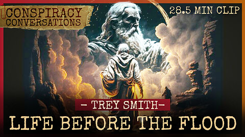 What Did Life REALLY Look Like BEFORE the Flood? - Trey Smith | Conspiracy Conversation Clip