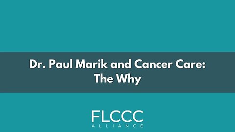Dr. Paul Marik and Cancer Care - The Why