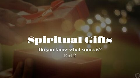 Spiritual Gifts - Part 2