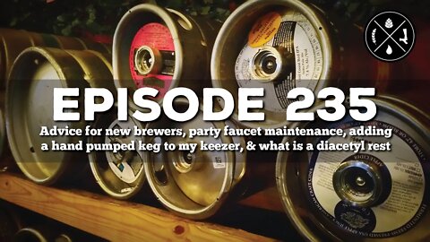 New brewer advice, party faucet upkeep, hand pumped keg to a keezer, & what's diacetyl rest - Ep 235