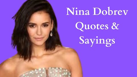 Nina Dobrev Quotes & Sayings