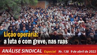 Lição operária: a luta é com greve, nas ruas - Análise Sindical Especial nº 138 - 09/04/2022