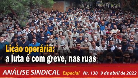 Lição operária: a luta é com greve, nas ruas - Análise Sindical Especial nº 138 - 09/04/2022