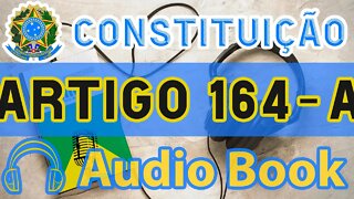 Artigo 164-A DA CONSTITUIÇÃO FEDERAL - Audiobook e Lyric Video Atualizados 2022 CF 88