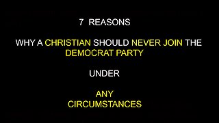 7 reasons why a Christian should never join the Democrat party under any circumstanes.