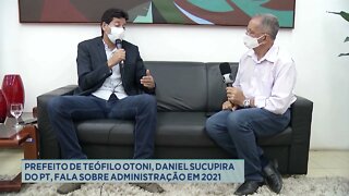 Prefeito de Teófilo Otoni, Daniel Sucupira do PT, fala sobre administração no ano de 2021