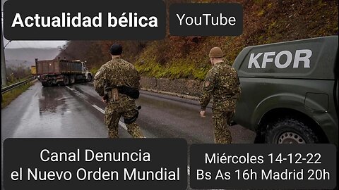 Actualidad Bélica 14.12.22 Balcanes: SERBIA al borde de la guerra con KOSOVO. EEUU-RUSIA intercambio