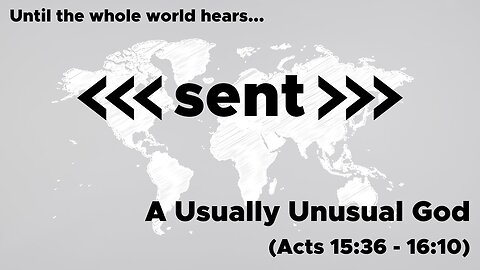 April 14, 2024 // A Usually Unusual God // Sent: Until the Whole World Hears