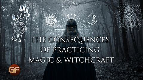 The Consequences of Practicing Magic and Witchcraft