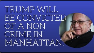 Trump will be convicted of a non crime in Manhattan.