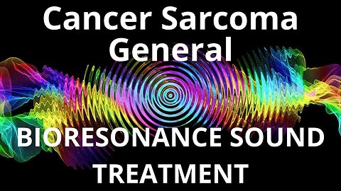 Cancer Sarcoma General_Sound therapy session_Sounds of nature