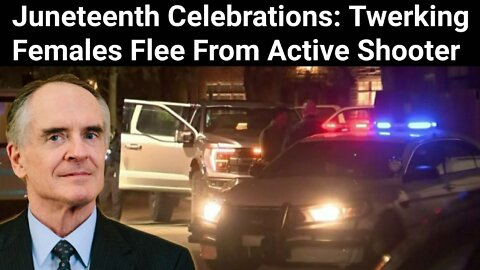 Jared Taylor || Juneteenth Celebrations: Twerking Females Flee From Active Shooter