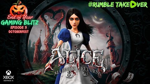 Gaming Blitz - Episode 3: Alice - Maddness Returns [2/33] (Series X) | Rumble Gaming