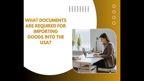 What Documents Are Required for Importing Goods Into the USA?