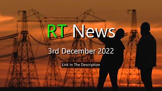 RT News 3rd December 2022