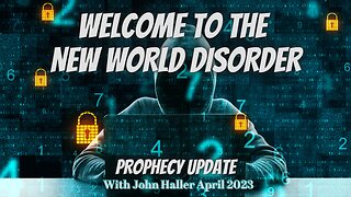 Welcome To The New World DisOrder (Prophecy Update with John Haller)