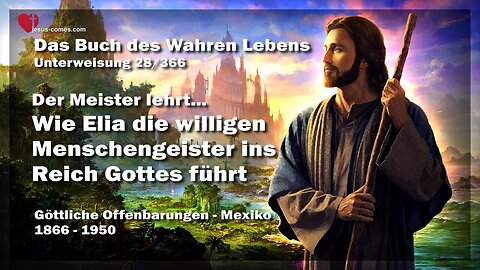 Wie Elia willige Menschen ins Reich Gottes führt ❤️ Das Buch des wahren Lebens Unterweisung 28 / 366