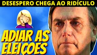 DESESPERO - Sabendo que vai perder Bolsonaro quer adiar as eleições