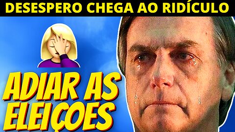 DESESPERO - Sabendo que vai perder Bolsonaro quer adiar as eleições