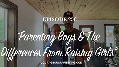 Episode 258 - “Parenting Boys & The Differences From Raising Girls”