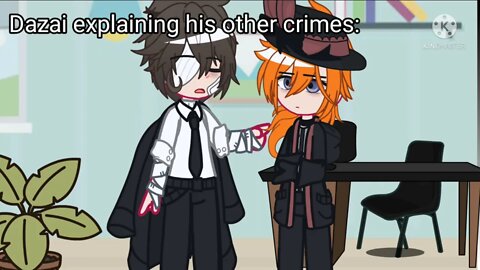 Dazai explaining his other crimes:
