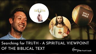 Harry The Soul Coach - Searching for TRUTH - A SPIRITUAL VIEWPOINT OF THE BIBLICAL TEXT
