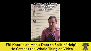 FBI Knocks on Man's Door to Solicit "Help"; He Catches the Whole Thing on Video