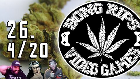 Bong Rips and Video Games | Episode 26 | 420