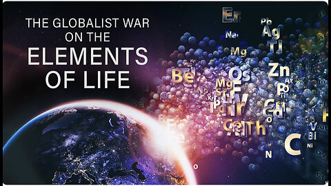 The Globalist War on the Elements of Life