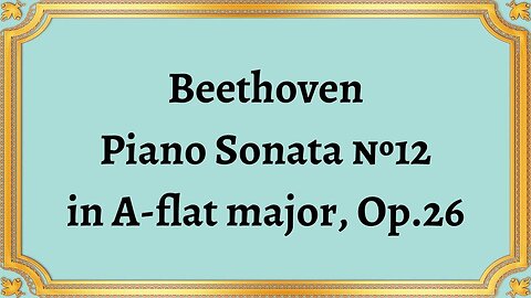 Beethoven Piano Sonata №12 in A-flat major, Op.26