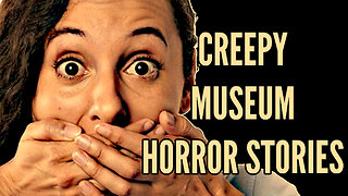 Creepy Museum Horror Stories